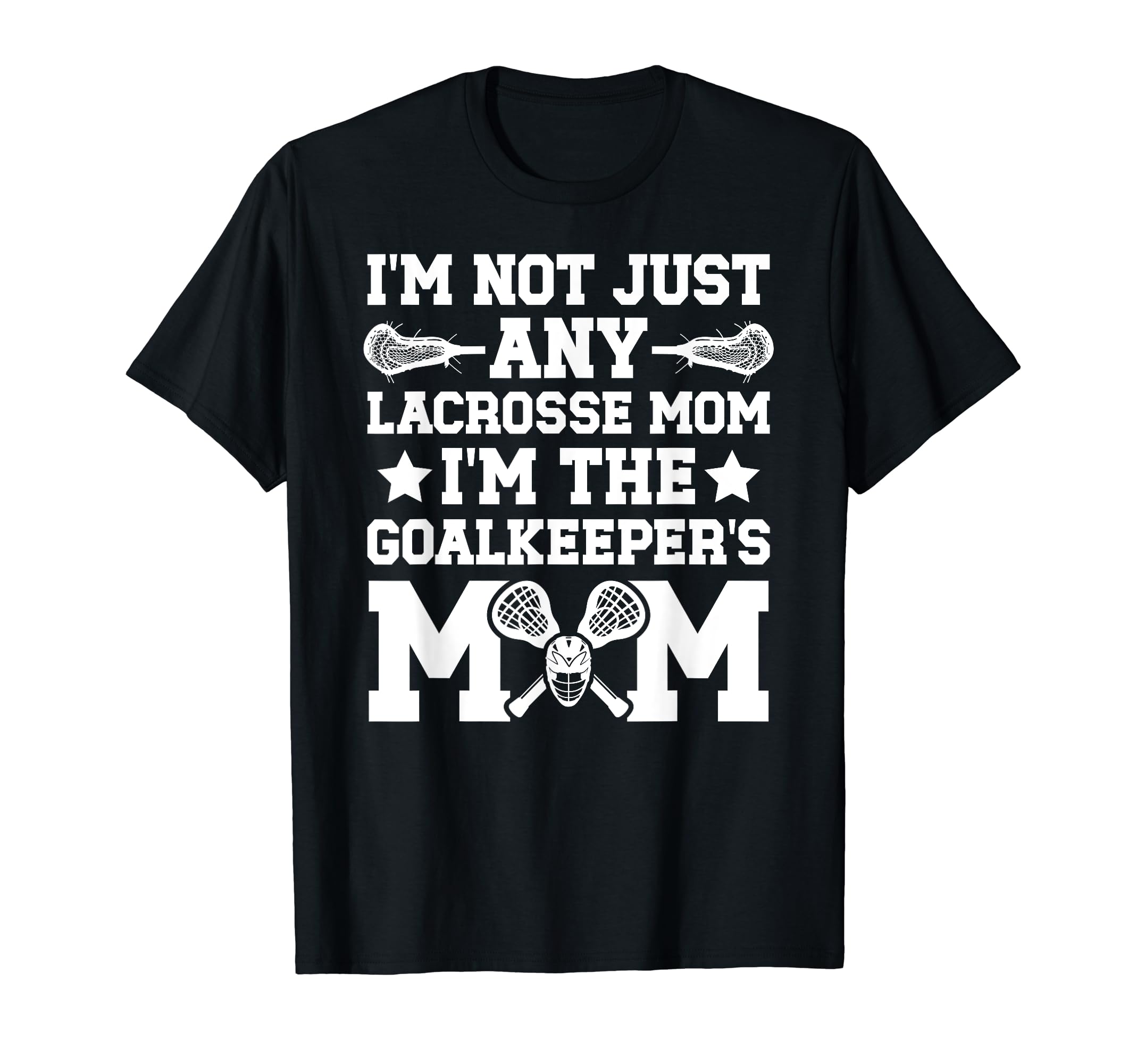 Im Lacrosse Goalkeeper Mom Lacrosse T-Shirt - Graphic Print Men Women - T-Shirt, Sweatshirt, Hoodie