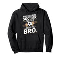 Soccer Player Calls Me Bro Funny Hoodie - Casual Everyday Wear for Adults - T-Shirt, Sweatshirt, Hoodie