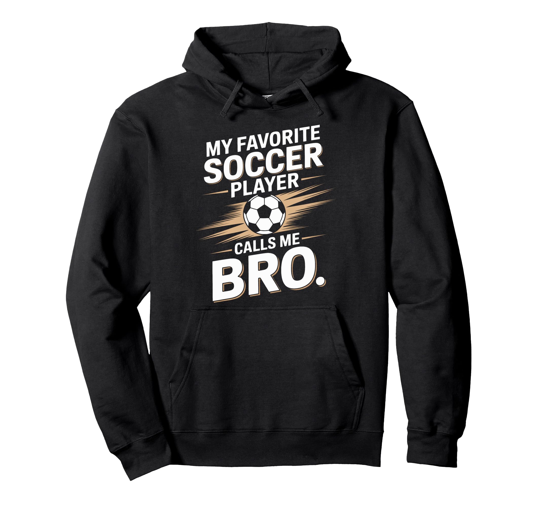 Soccer Player Calls Me Bro Funny Hoodie - Casual Everyday Wear for Adults - T-Shirt, Sweatshirt, Hoodie