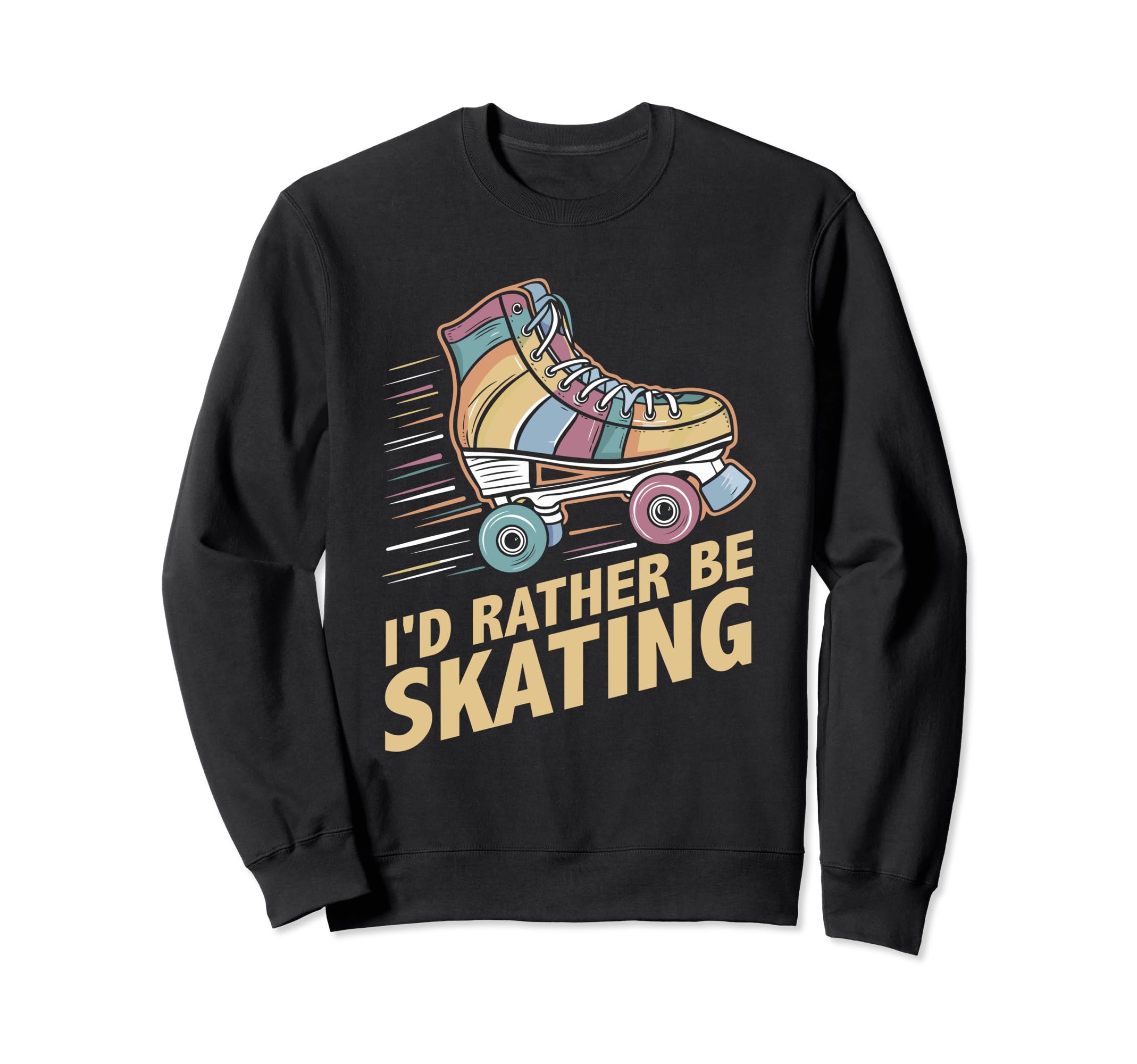 Roller Skating Roller Skate Id Rather Sweatshirt - Unique Graphic Unisex - T-Shirt, Sweatshirt, Hoodie