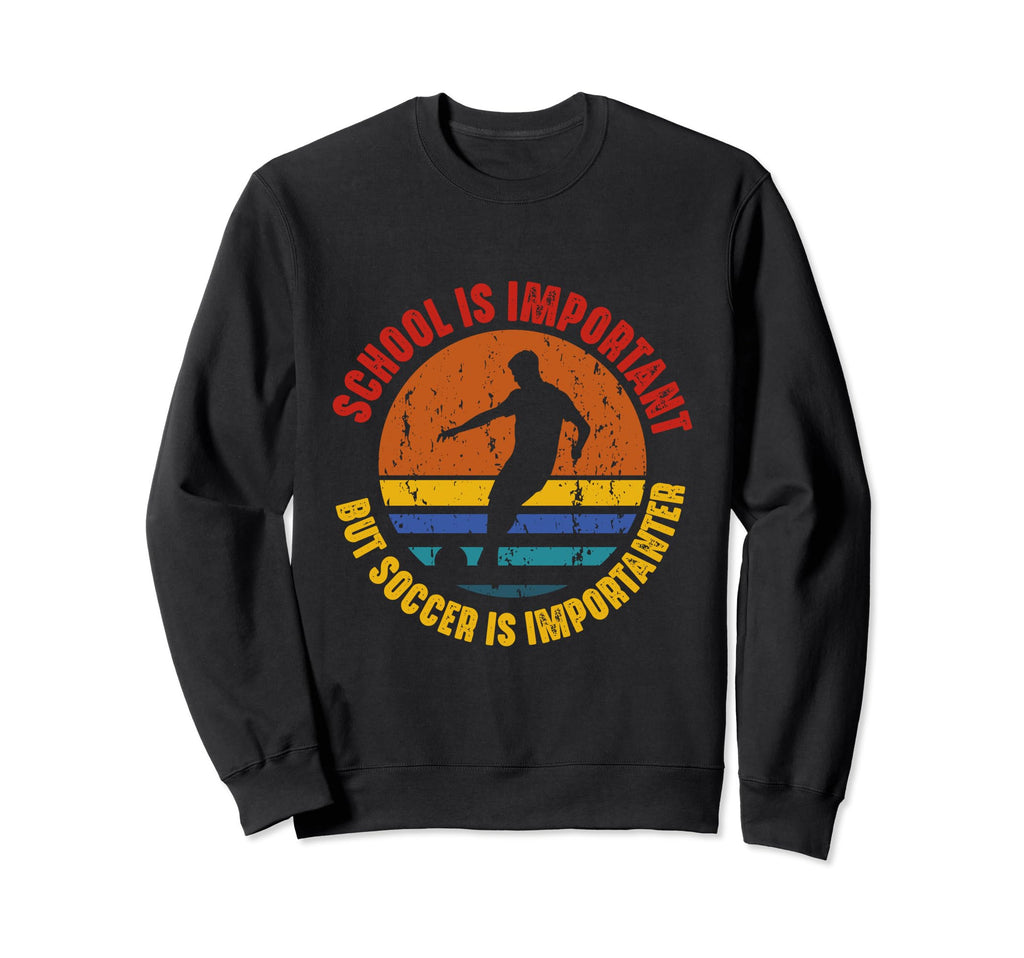 School Is Important But Soccer Is Sweatshirt - Minimalist Print for Adults - T-Shirt, Sweatshirt, Hoodie