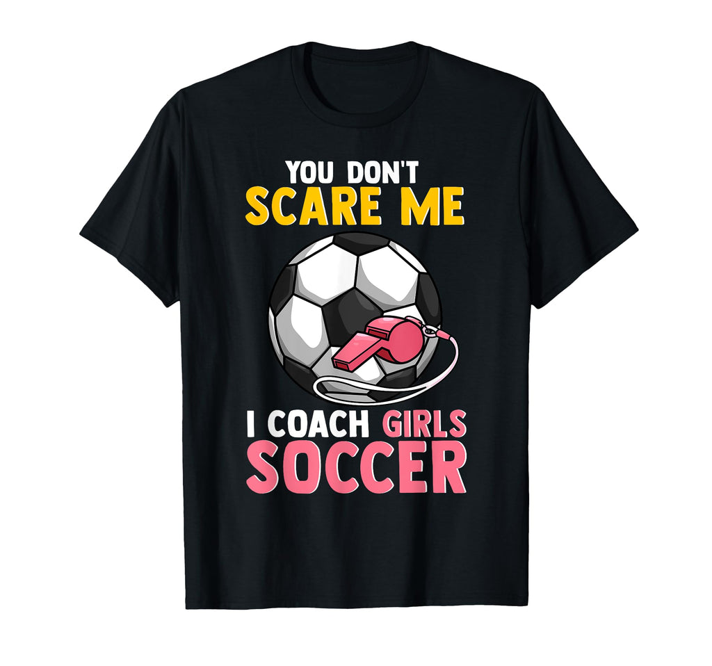 Soccer Coach Mom Dad You Dont Scare T-Shirt - Minimalist Print for Adults - T-Shirt, Sweatshirt, Hoodie