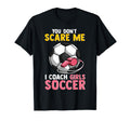Soccer Coach Mom Dad You Dont Scare T-Shirt - Minimalist Print for Adults - T-Shirt, Sweatshirt, Hoodie