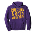 Purple And Gold Vibes Only Sports Fan Hoodie - Trendy Graphic Men Women - T-Shirt, Sweatshirt, Hoodie