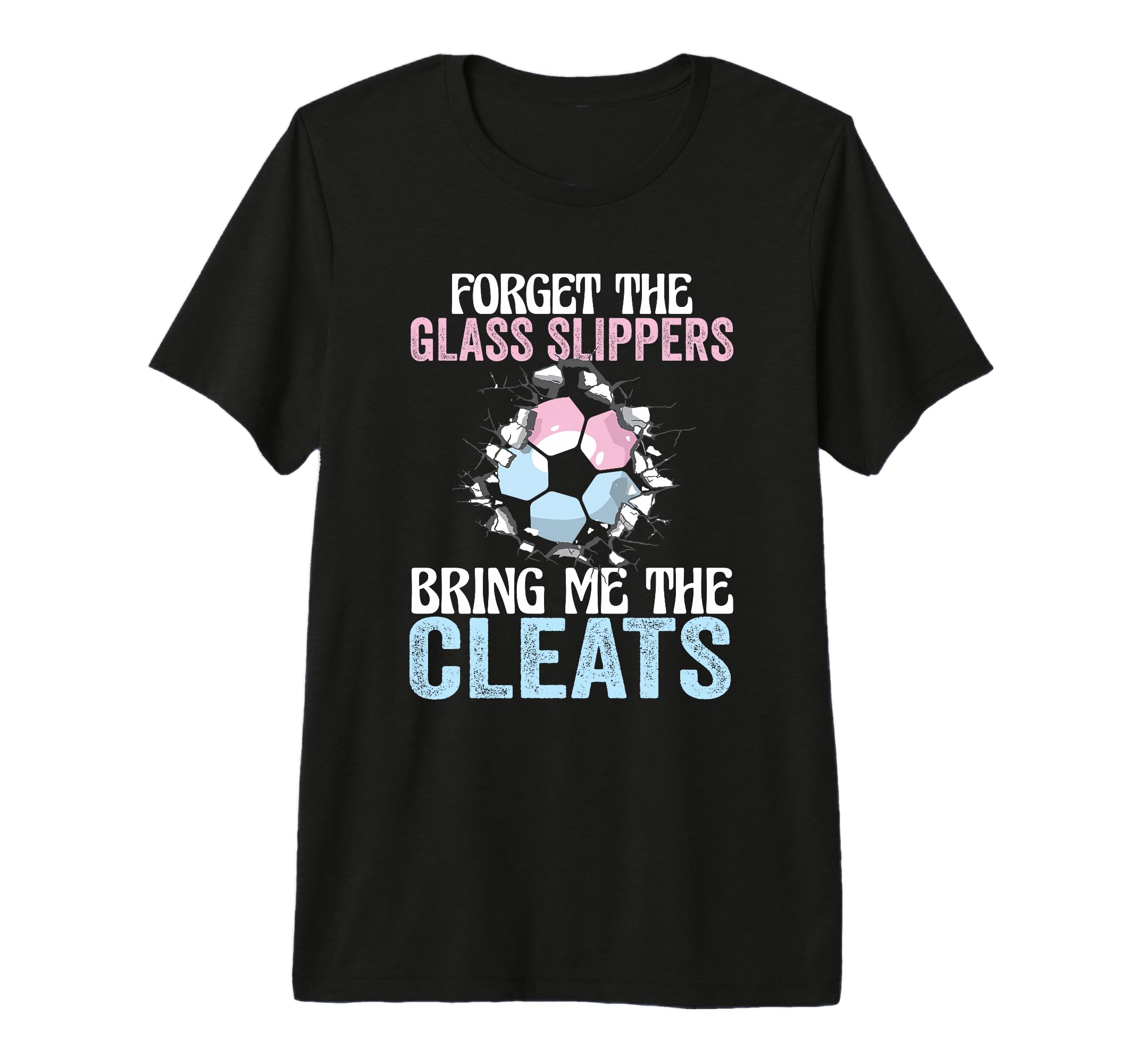 Forget Glass Slippers Bring Me Cleats T-Shirt - Custom Art Print Men Women - T-Shirt, Sweatshirt, Hoodie
