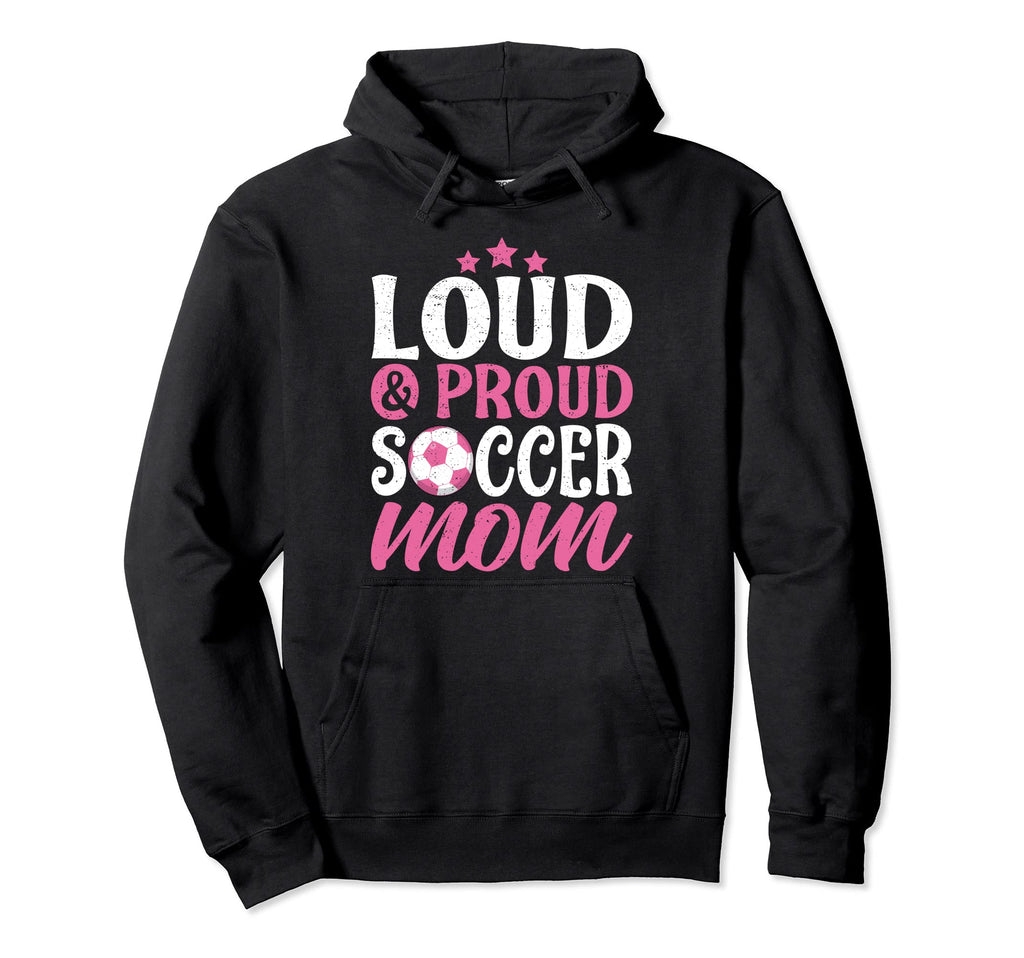 Soccer Mom Loud And Proud Hoodie - Custom Art Print Unisex - T-Shirt, Sweatshirt, Hoodie