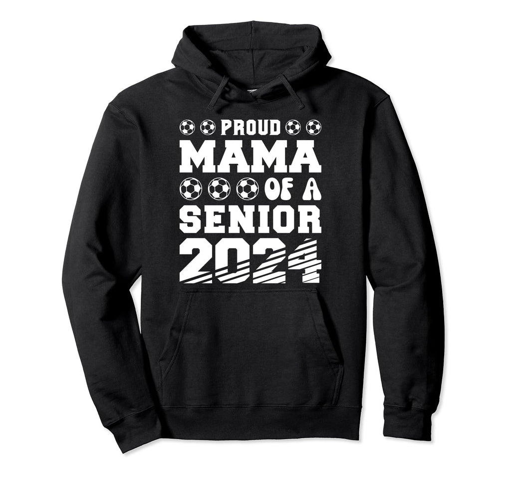 Proud Mama Soccer Senior 2024 Hoodie - Fun Novelty Design Men Women - T-Shirt, Sweatshirt, Hoodie