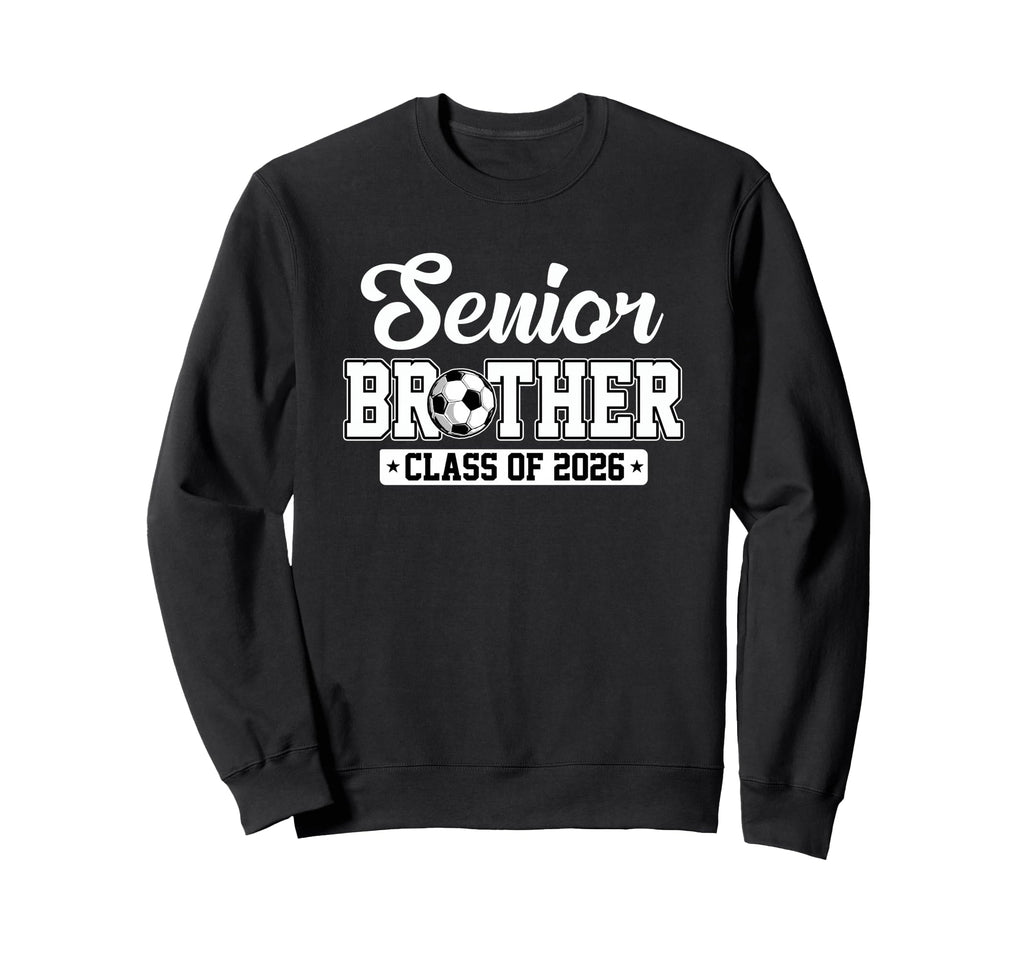 Senior Brother Class 2026 Soccer Sweatshirt - Unique Graphic for Adults - T-Shirt, Sweatshirt, Hoodie