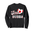 Family Soccer Player Gifts Soccer Bubba Sweatshirt - Graphic Print Unisex - T-Shirt, Sweatshirt, Hoodie