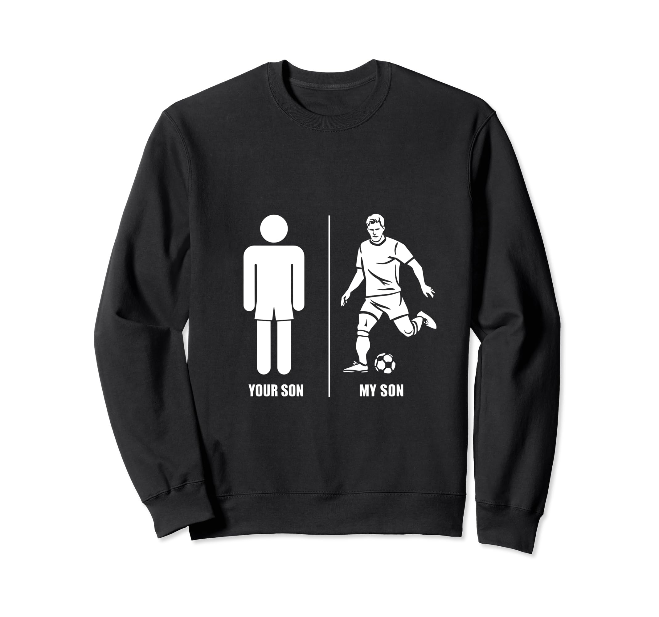 Funny Soccer Dad Joke Your Son My Sweatshirt - Novelty Apparel for Adults - T-Shirt, Sweatshirt, Hoodie