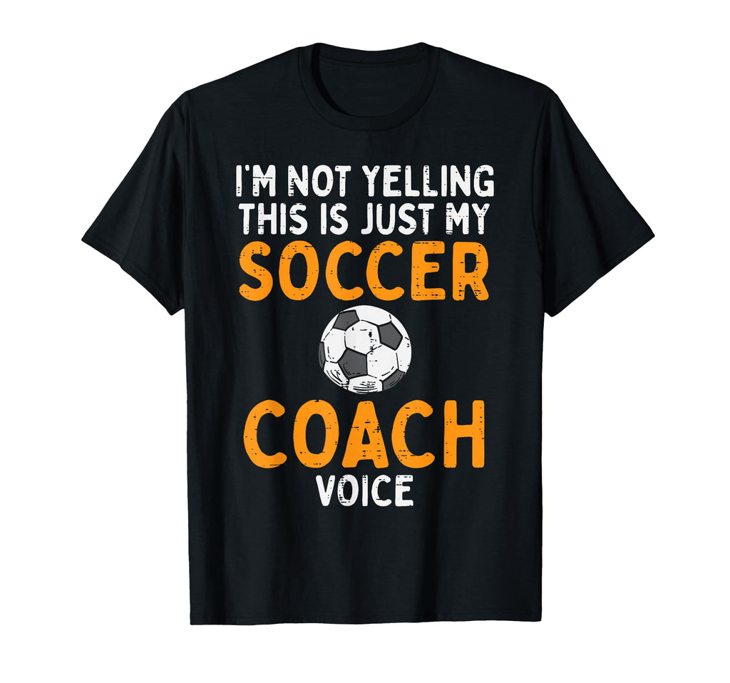 Not Yelling Soccer Coach Voice T-Shirt - Fun Novelty Design for Adults - T-Shirt, Sweatshirt, Hoodie