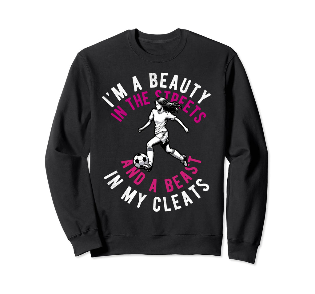 Im Beauty Streets Soccer Daughter Sweatshirt - Trendy Graphic Men Women - T-Shirt, Sweatshirt, Hoodie