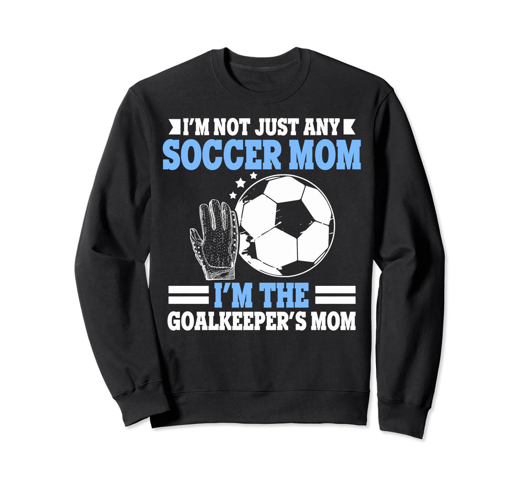 Im Goalkeepers Mom Im Goalkeeper Mom Sweatshirt - Graphic Print Men Women - T-Shirt, Sweatshirt, Hoodie