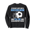 Im Goalkeepers Mom Im Goalkeeper Mom Sweatshirt - Graphic Print Men Women - T-Shirt, Sweatshirt, Hoodie