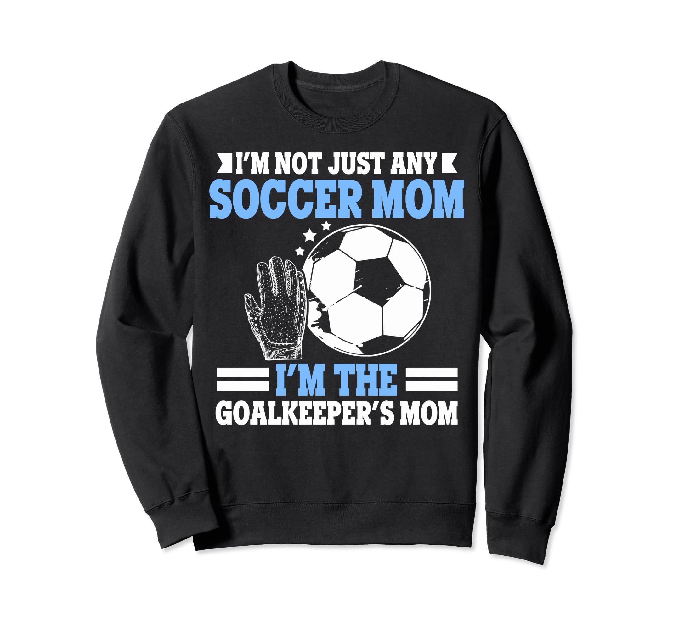 Im Goalkeepers Mom Im Goalkeeper Mom Sweatshirt - Novelty Apparel Men Women - T-Shirt, Sweatshirt, Hoodie