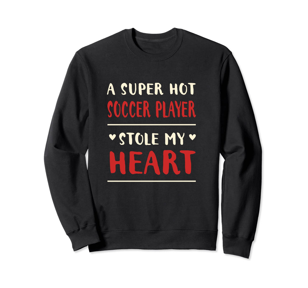 Hot Soccer Player Stole My Heart Sweatshirt - Fun Novelty Design Men Women - T-Shirt, Sweatshirt, Hoodie