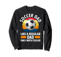 Soccer Dads Proud Soccer Dads Sweatshirt - Novelty Apparel Men Women - T-Shirt, Sweatshirt, Hoodie