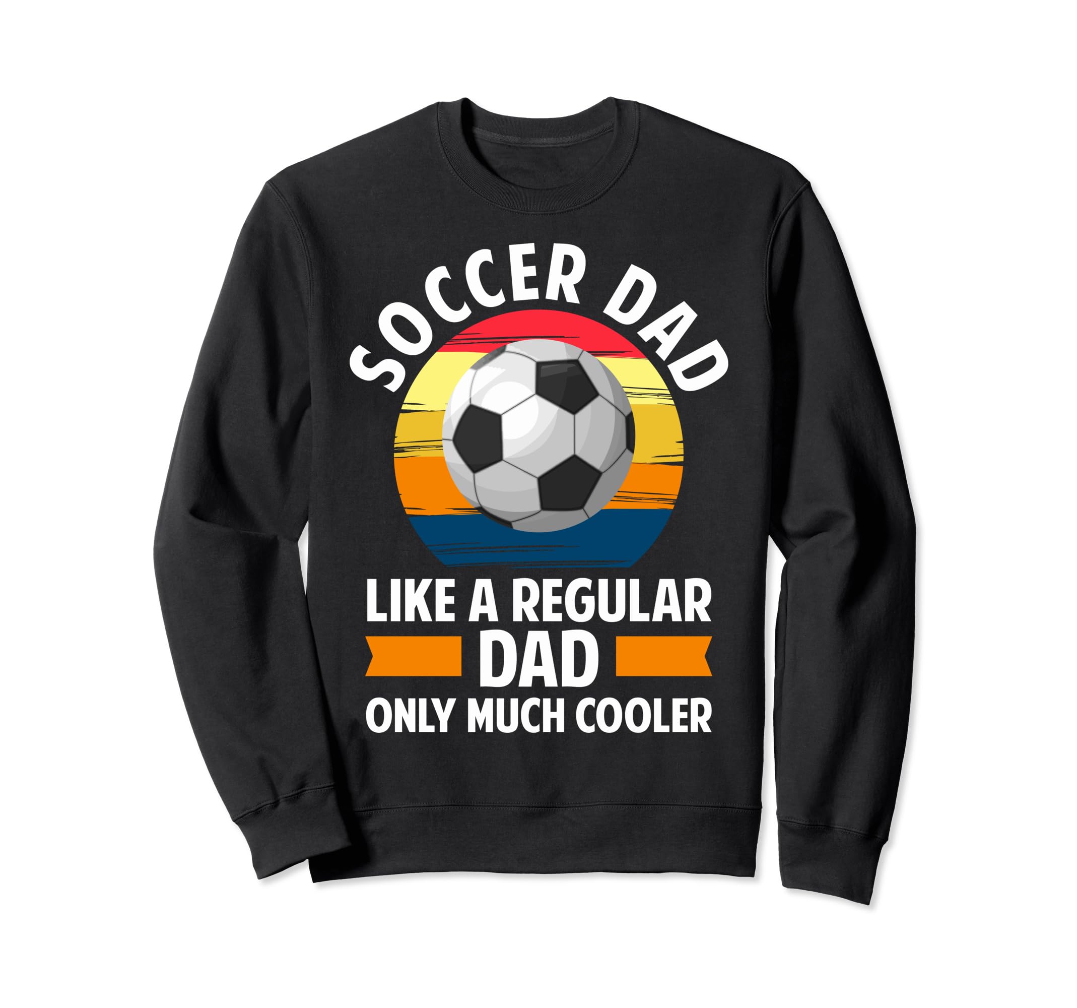 Soccer Dads Proud Soccer Dads Sweatshirt - Novelty Apparel Men Women - T-Shirt, Sweatshirt, Hoodie