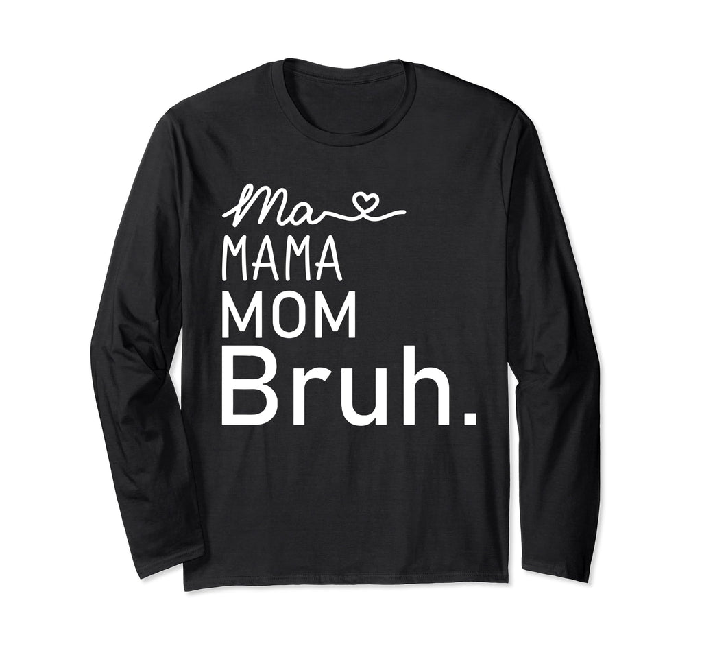 Ma Mama Mommy Mom Bruh Mother Sweatshirt - Casual Everyday Wear Unisex - T-Shirt, Sweatshirt, Hoodie