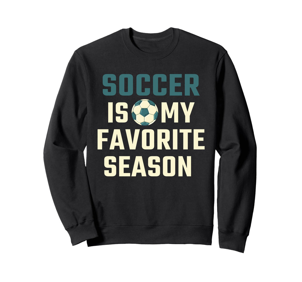 Funny Soccer Is My Favorite Season Sweatshirt - Trendy Graphic for Adults - T-Shirt, Sweatshirt, Hoodie