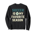 Funny Soccer Is My Favorite Season Sweatshirt - Trendy Graphic for Adults - T-Shirt, Sweatshirt, Hoodie