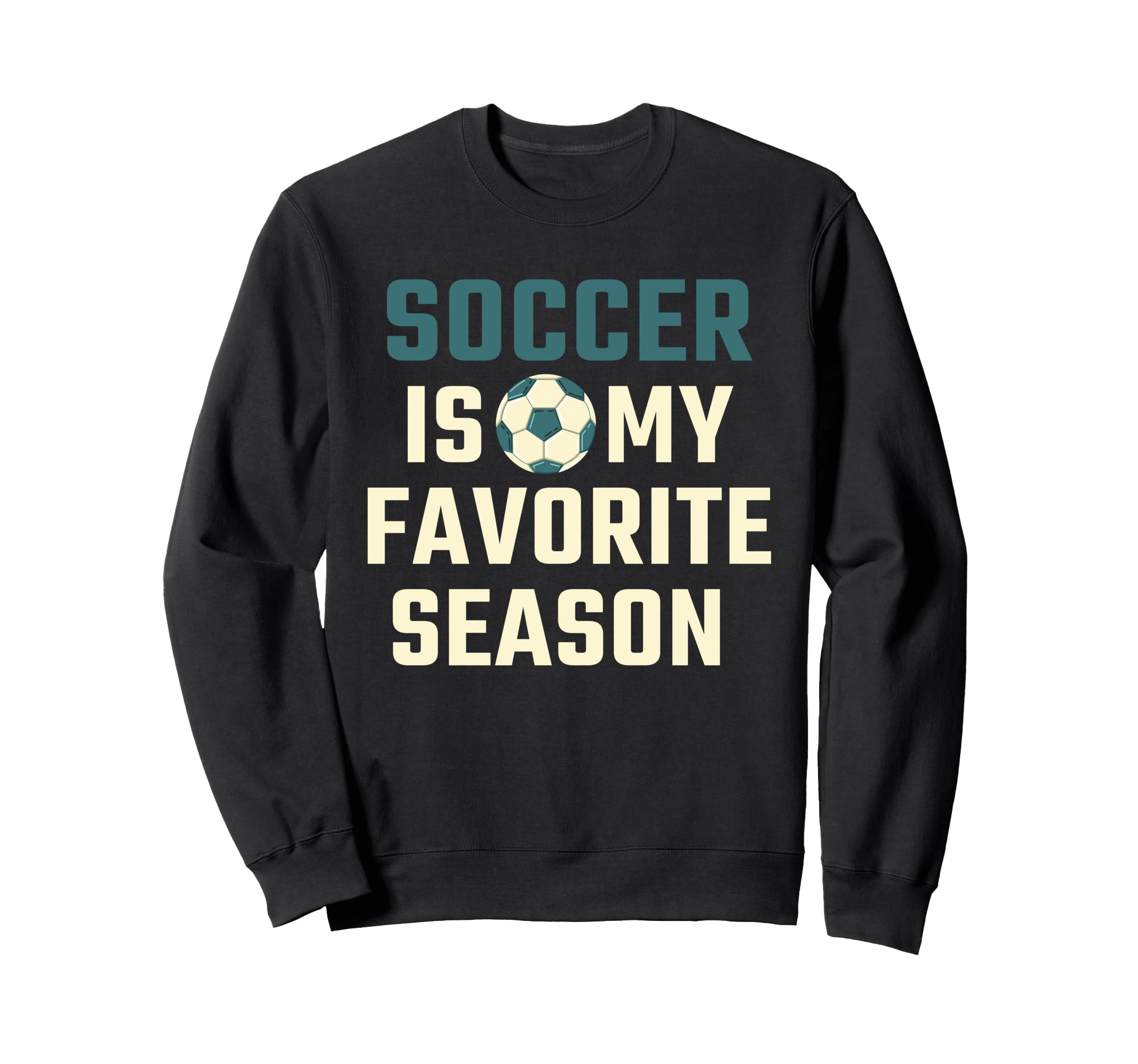 Funny Soccer Is My Favorite Season Sweatshirt - Trendy Graphic for Adults - T-Shirt, Sweatshirt, Hoodie