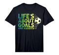 Life Is About Goals And Assists Futbol T-Shirt - Unique Graphic Men Women - T-Shirt, Sweatshirt, Hoodie