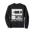 Never Forget Cassette Video Tape Sweatshirt - Fun Novelty Design Unisex - T-Shirt, Sweatshirt, Hoodie
