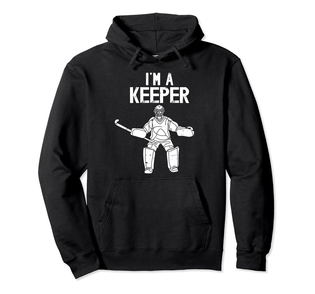 Im Field Hockey Keeper Field Hockey Goalie Hoodie - Graphic Print Unisex - T-Shirt, Sweatshirt, Hoodie