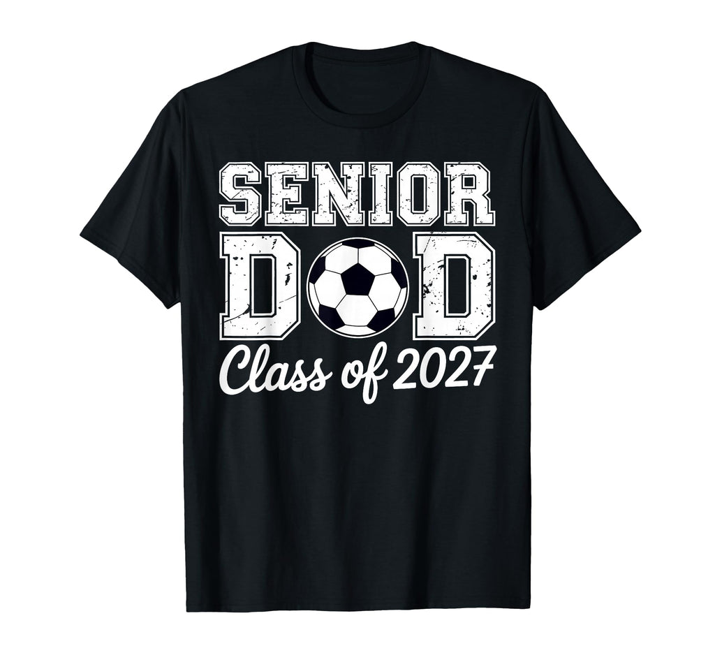 Proud Senior Dad Soccer Class 2027 T-Shirt - Trendy Graphic Men Women - T-Shirt, Sweatshirt, Hoodie
