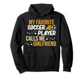 Soccer Player Calls Me Girlfriend Hoodie - Streetwear Style Men Women - T-Shirt, Sweatshirt, Hoodie