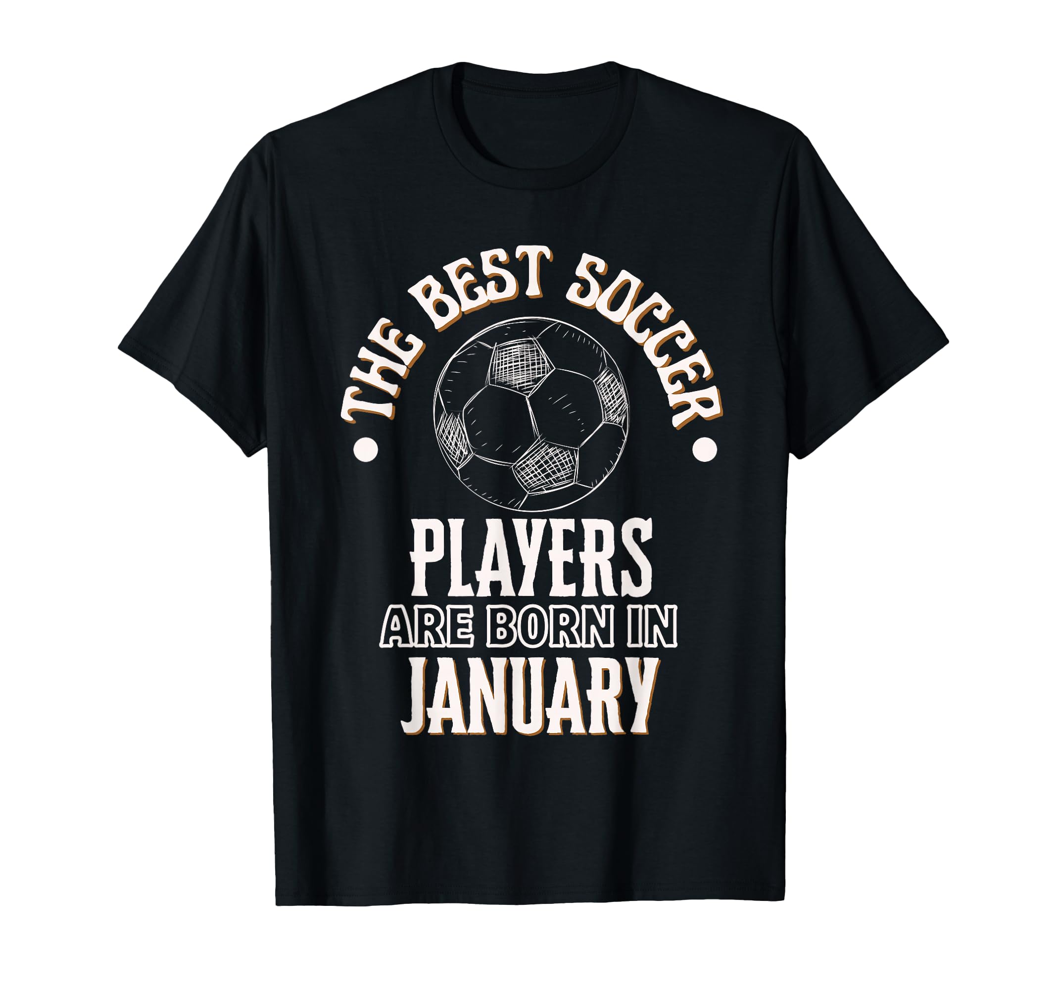 Best Soccer Players Are Born January T-Shirt - Aesthetic Graphic Men Women - T-Shirt, Sweatshirt, Hoodie