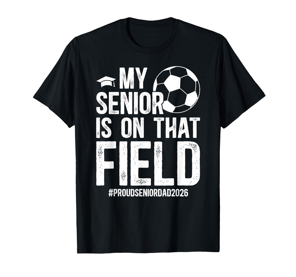 Proud Soccer Senior Dad 2026 T-Shirt - Casual Everyday Wear for Adults - T-Shirt, Sweatshirt, Hoodie