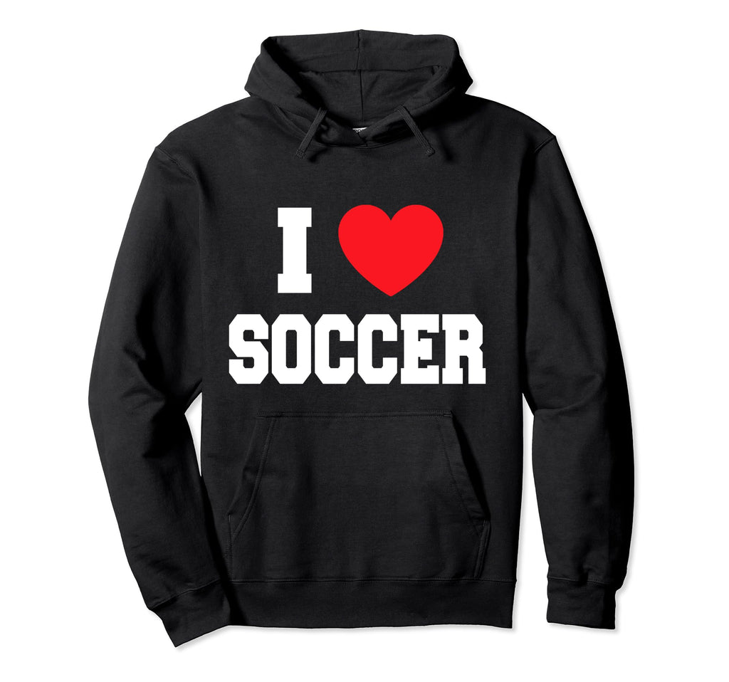 I Love Soccer Hoodie - Fun Novelty Design for Adults - T-Shirt, Sweatshirt, Hoodie