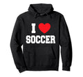 I Love Soccer Hoodie - Fun Novelty Design for Adults - T-Shirt, Sweatshirt, Hoodie