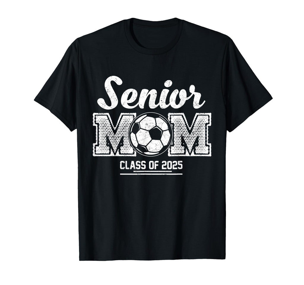 Senior Soccer Mom Class 2025 T-Shirt - Casual Everyday Wear Unisex - T-Shirt, Sweatshirt, Hoodie