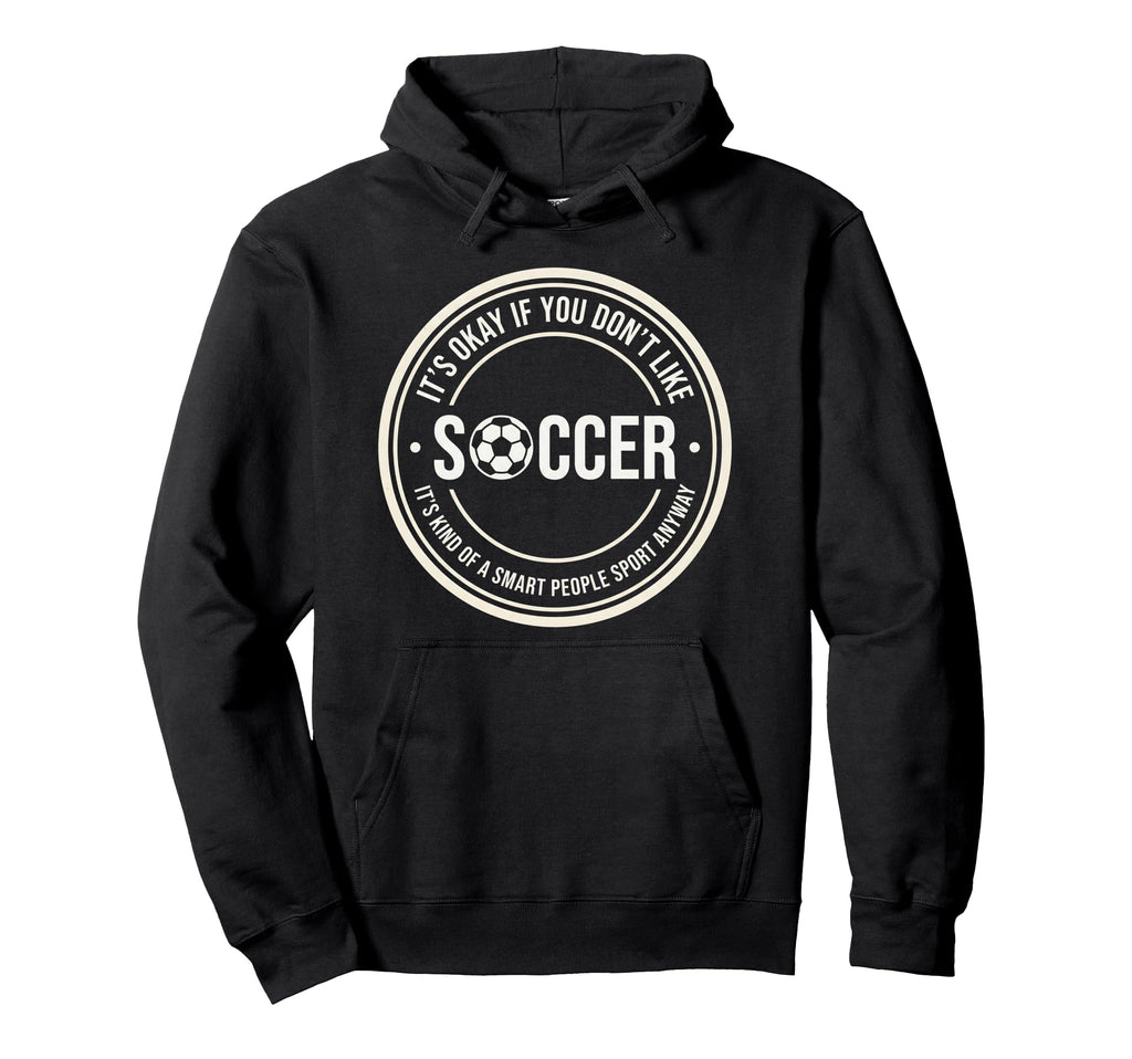 Funny Soccer Player Fans Game Day Soccer Hoodie - Trendy Graphic Men Women - T-Shirt, Sweatshirt, Hoodie