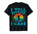Funny Soccer I Yell Because I Care T-Shirt - Casual Everyday Wear Unisex - T-Shirt, Sweatshirt, Hoodie