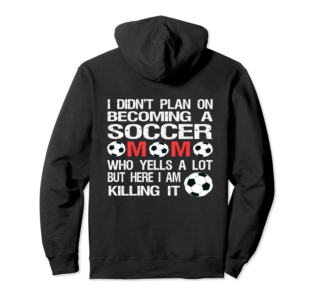 Funny I Didnt Plan Becoming Soccer Mom Hoodie - Novelty Apparel Men Women - T-Shirt, Sweatshirt, Hoodie