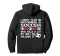Funny I Didnt Plan Becoming Soccer Mom Hoodie - Novelty Apparel Men Women - T-Shirt, Sweatshirt, Hoodie