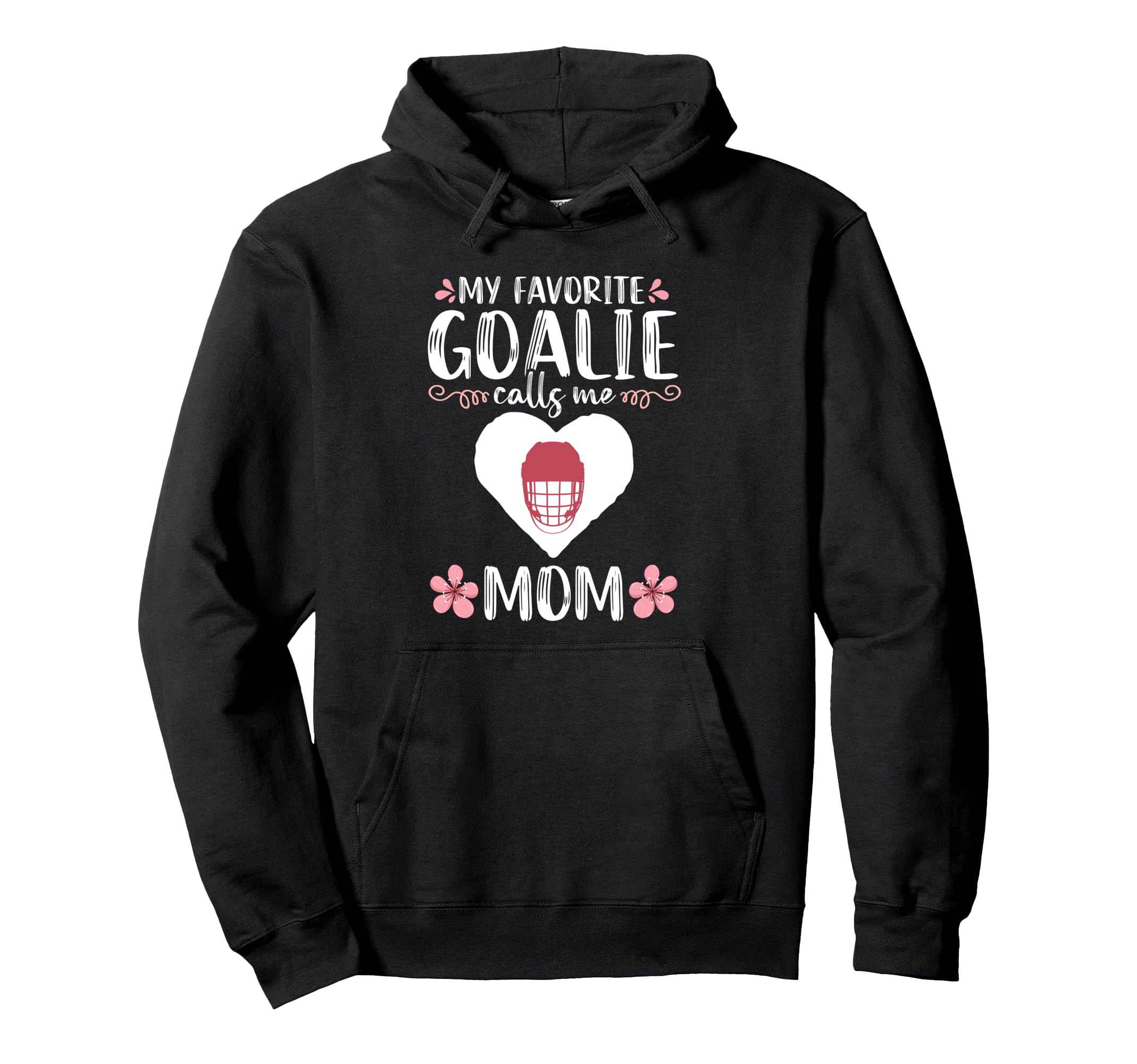 My Favorite Goalie Calls Me Mom Mother Hoodie - Novelty Apparel Unisex - T-Shirt, Sweatshirt, Hoodie