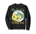 My Goal Is To Deny Yours Soccer Sweatshirt - Fun Novelty Design Men Women - T-Shirt, Sweatshirt, Hoodie