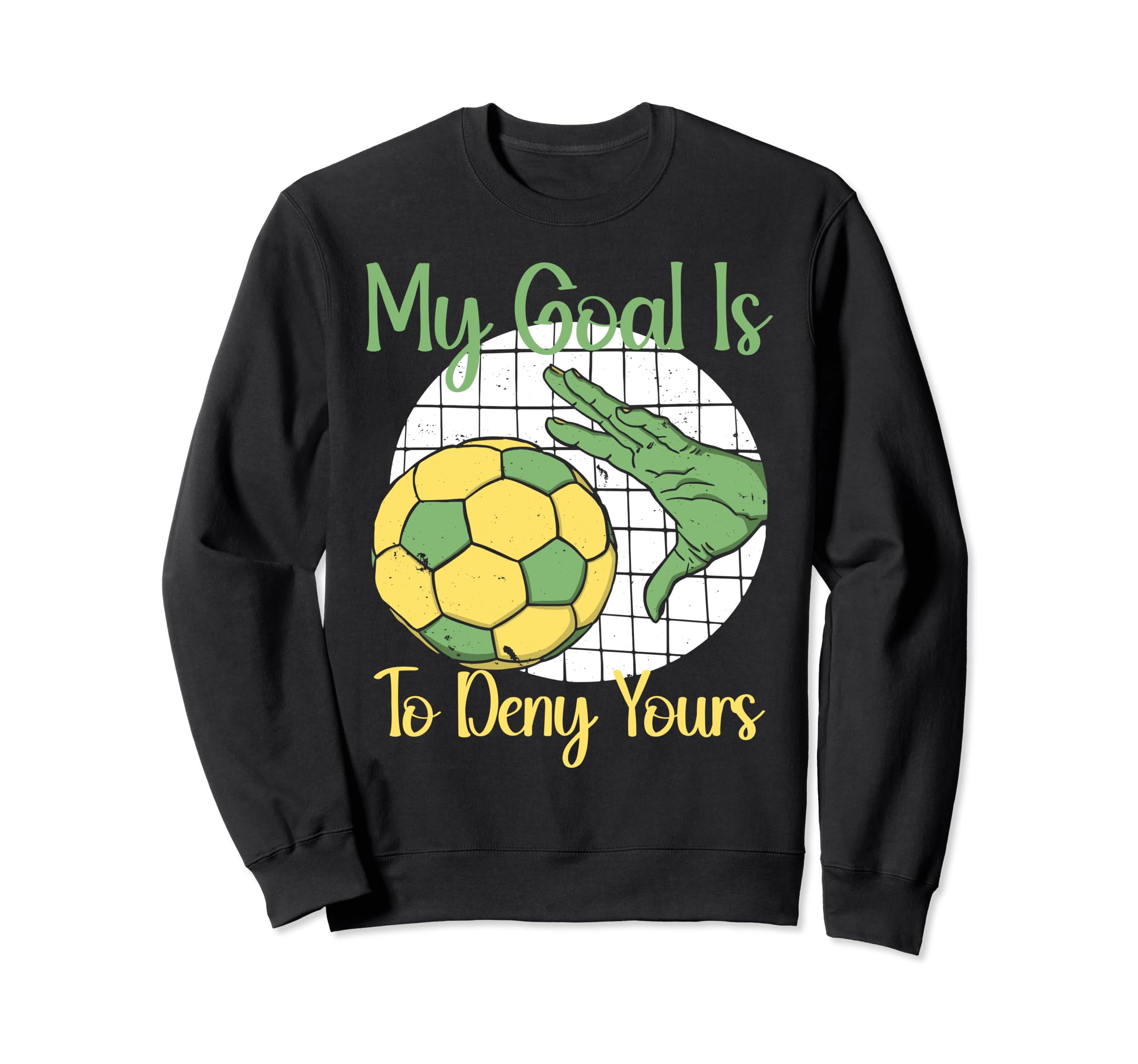 My Goal Is To Deny Yours Soccer Sweatshirt - Fun Novelty Design Men Women - T-Shirt, Sweatshirt, Hoodie