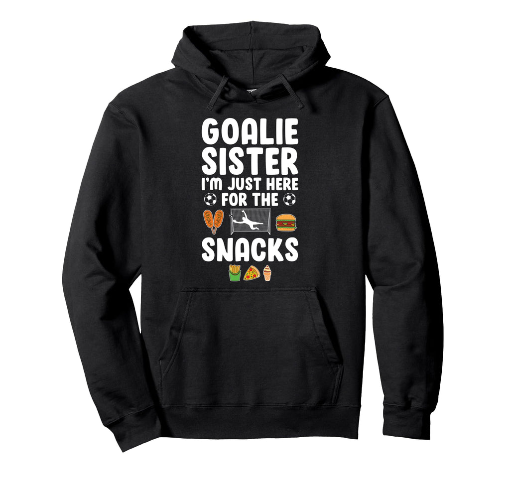 Funny Soccer Goalie Sister Soccer Hoodie - Trendy Graphic for Adults - T-Shirt, Sweatshirt, Hoodie