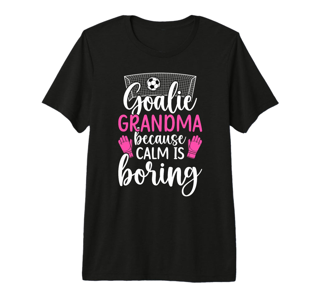 Funny Soccer Goalie Grandma Soccer T-Shirt - Streetwear Style Men Women - T-Shirt, Sweatshirt, Hoodie