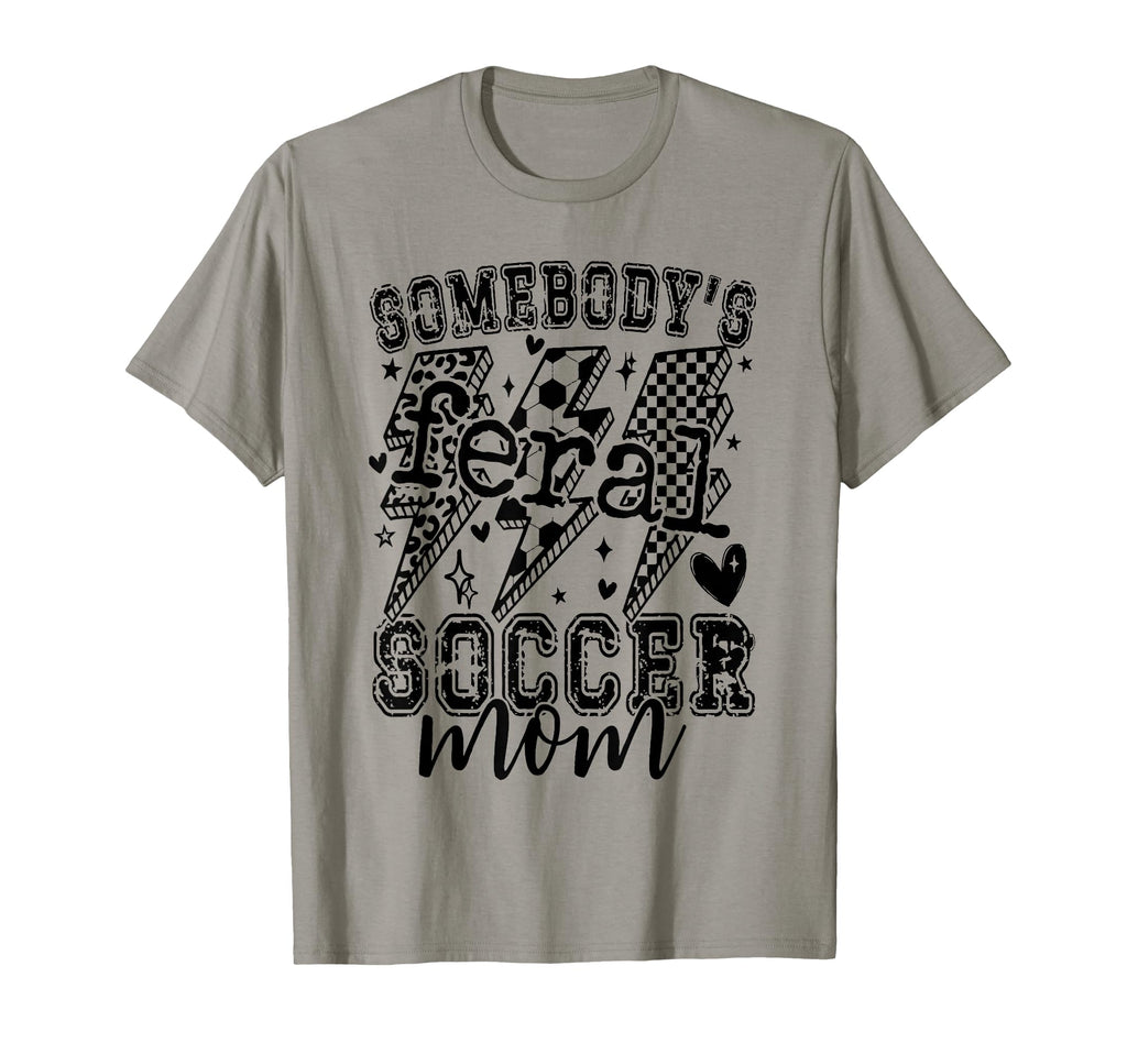 Feral Soccer Mom T-Shirt - Casual Everyday Wear Unisex - T-Shirt, Sweatshirt, Hoodie