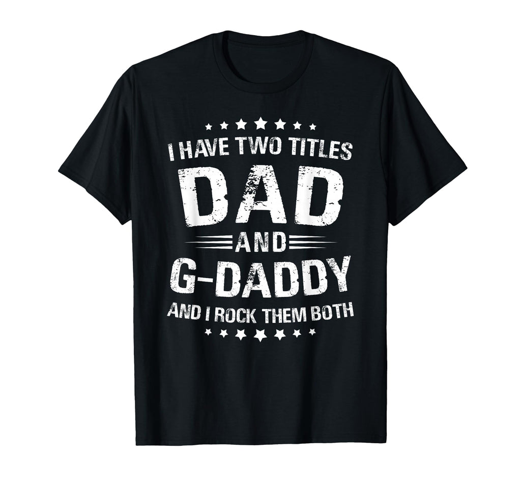 G Daddy Gift I Have Two Titles Dad And T-Shirt - Novelty Apparel Men Women - T-Shirt, Sweatshirt, Hoodie