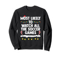 Most Likely To Watch All Soccer Sweatshirt - Unique Graphic for Adults - T-Shirt, Sweatshirt, Hoodie