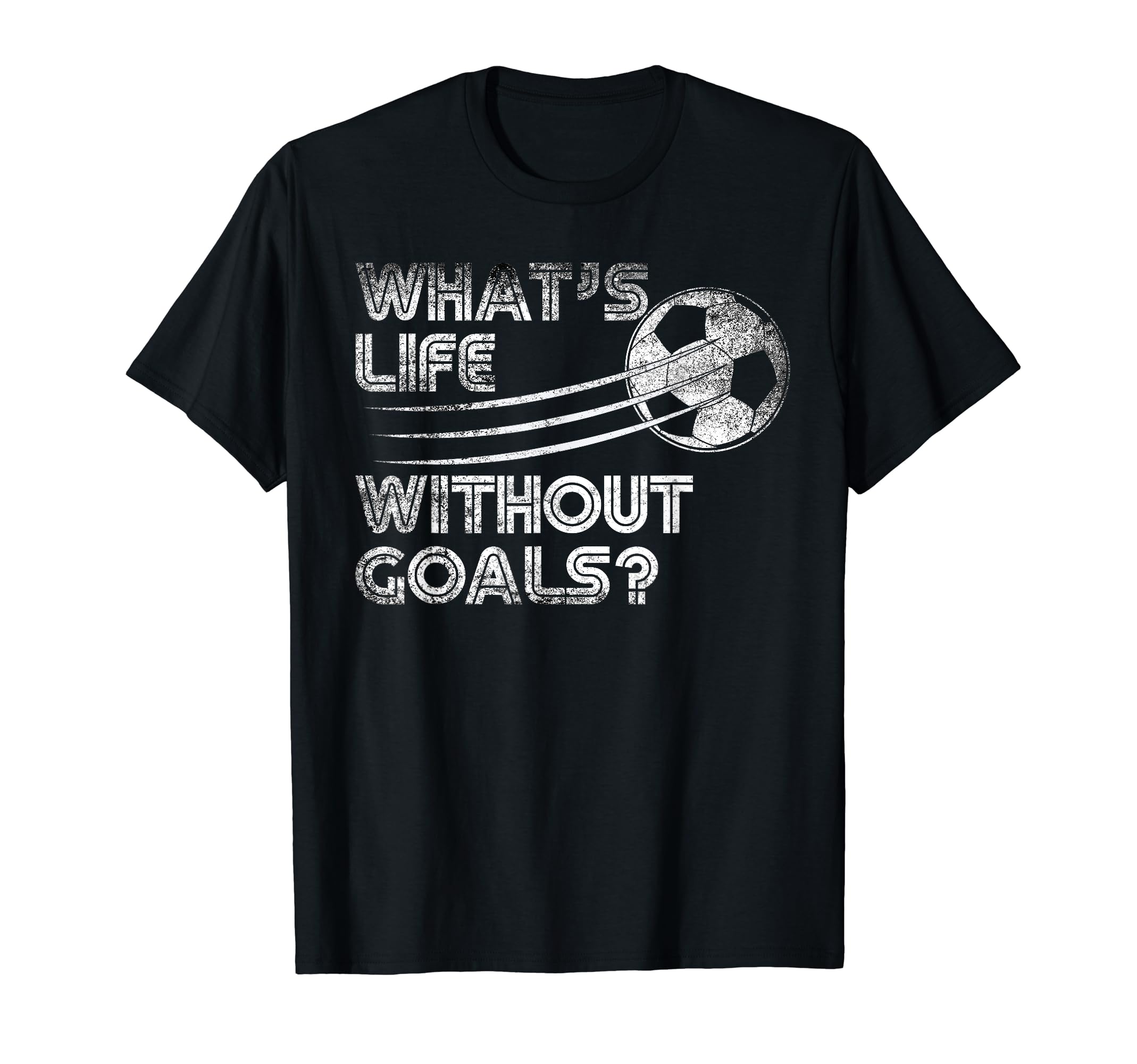Whats Life Without Goals Soccer Soccer T-Shirt - Aesthetic Graphic Unisex - T-Shirt, Sweatshirt, Hoodie