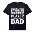 Mens My Favorite Soccer Player Calls Me T-Shirt - Streetwear Style Unisex - T-Shirt, Sweatshirt, Hoodie